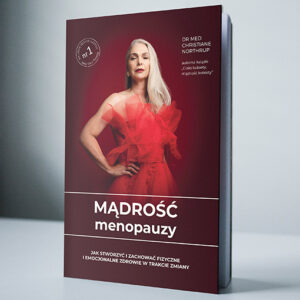 Mądrość menopauzy.  Jak stworzyć i zachować fizyczne i emocjonalne zdrowie w trakcie zmiany  Autorka: dr Christiane Northrup